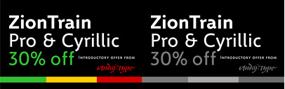 ZionTrain Pro & Cyrillic by AndrijType are available. Introductory Offer: 30% off till December 22nd. 