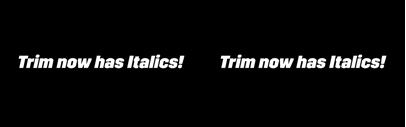 Trim now has Italics.