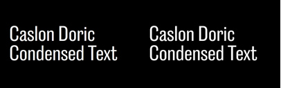 Commercial Classics released Caslon Doric Condensed Text.