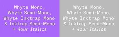 Dinamo released Whyte Mono‚ Whyte Semi-Mono‚ Whyte Inktrap Mono‚ and Whyte Inktrap Semi-Mono.