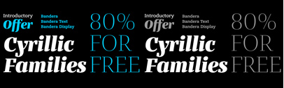 Introductory offer 80% off for new Bandera Cyrillic families: if you buy Bandera Cyrillic‚ Bandera Text Cyrillic or Bandera Display Cyrillic family‚ you save 80% of price till June 18.