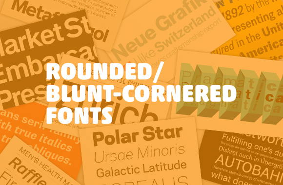 Rounded/Blunt-Cornered Fonts