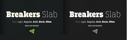 Breakers Slab‚ a companion to sans serif Breakers‚ is available. 