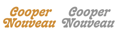 Cooper Nouveau‚ originally designed by Dave West and digitized by Dave Foster.