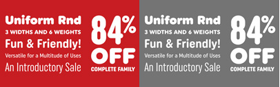 Uniform Rounded comes with 3 widths and 6 weights. The Complete Family is 84% off until Nov 28.