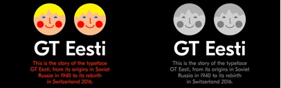 GT Eesti‚ a free-spirited interpretation of the Soviet geometric sans serif “Zhurnalnaya Roublennaya”.