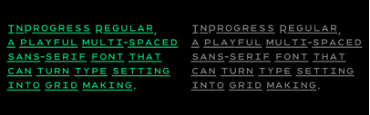 InProgress‚ a playful multi-spaced sans-serif typeface designed to turn typesetting into gridmaking.