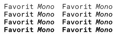 @abcdinamo released Favorit Mono. It comes with 4 weights + italics.