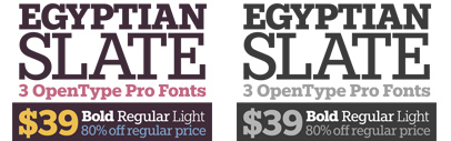 Egyptian Slate Selection Pack is 80% off for the first 400 customers. This offer ends 8 pm (EST) Feb 6. Egyptian Slate is among the winners at ATypI letter.2 in 2011.