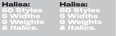 The Designers Foundry released Halisa. It comes in 5 widths‚ each of which has 6 weights + italics.