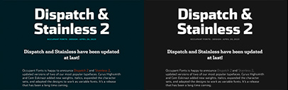 Occupant Fonts released Dispatch 2 and Stainless 2. They added new weights‚ italics‚ expanded the character sets‚ and adapted the designs to work as variable fonts.