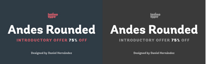 Andes Rounded‚ a soft sans version of Andes. Andes Rounded Family is 75% off till August 10.